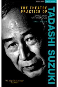 Theatre Practice of Tadashi Suzuki: A Critical Study with DVD Examples