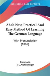 Ahn's New, Practical And Easy Method Of Learning The German Language