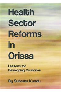 Health Sector Reforms in Orissa: Lessons for Developing Countries