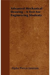 Advanced Mechanical Drawing - A Text for Engineering Students