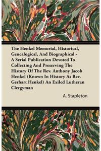 Henkel Memorial, Historical, Genealogical, and Biographical - A Serial Publication Devoted to Collecting and Preserving the History of the Rev. an
