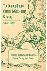 Compendium of Currant and Gooseberry Growing - Including Information on Propagation, Planting, Pruning, Pests, Varieties