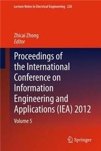 Proceedings of the International Conference on Information Engineering and Applications (Iea) 2012