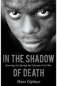 In the Shadow of Death: Growing Up During the Liberian Civil War