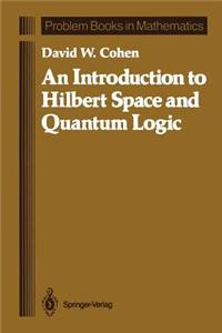 Introduction to Hilbert Space and Quantum Logic