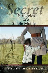 Secret Struggles Of A Single Mother