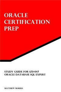 Study Guide for 1z0-047: Oracle Database SQL Expert: Oracle Certification Prep