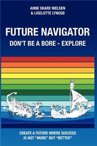 Future Navigator - Don't be a bore - Explore