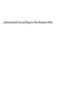 Ceremonial According to the Roman Rite