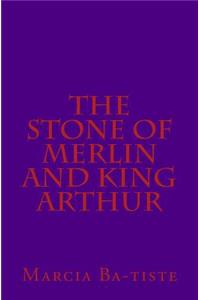 Stone of Merlin and King Arthur