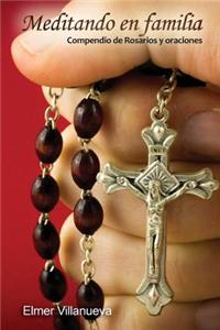 Meditando En Familia: Compendio de Rosarios