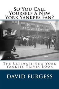 So You Call Yourself A New York Yankees Fan?