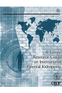 A Family Resource Guide on International Parental Kidnapping