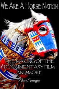 We Are a Horse Nation: The Making of the Documentary Film and More