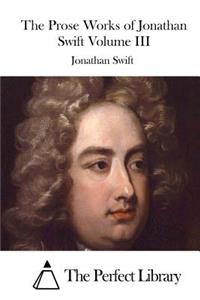 Prose Works of Jonathan Swift Volume III