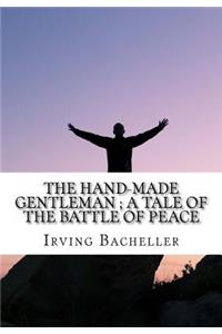 The Hand-Made Gentleman; A Tale of the Battle of Peace