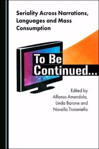 Seriality Across Narrations, Languages and Mass Consumption: To Be Continuedâ ]