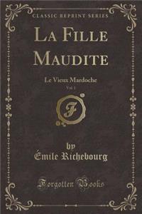 La Fille Maudite, Vol. 1: Le Vieux Mardoche (Classic Reprint)