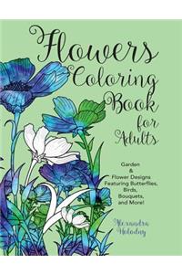 Flowers Coloring Book for Adults: Garden & Flower Designs Featuring Butterflies, Birds, Bouquets, and More! (Nature Coloring Book)