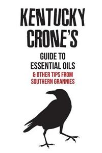 Kentucky Crone's Guide to Essential Oils