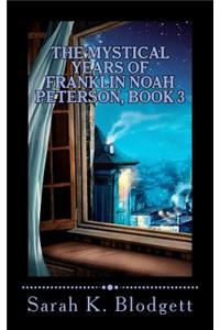 Mystical Years of Franklin Noah Peterson, Book 3