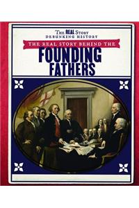 Real Story Behind the Founding Fathers