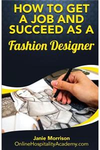 How to Get a Job and Succeed as a Fashion Designer