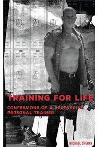 Training for Life - Confessions of a Recovering Personal Trainer
