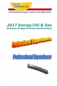 2017 Energy/Oil & Gas Directory of Search Firms and Recruiters: Job Hunting? Get Your Resume in the Right Hands