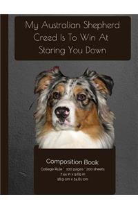 My Australian Shepherd Creed Is To Win At Staring You Down - Composition Notebook