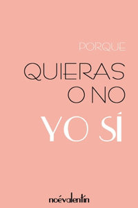 Porque quieras o no - Yo si -