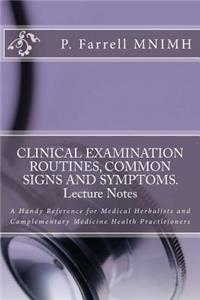 CLINICAL EXAMINATION ROUTINES, COMMON SIGNS AND SYMPTOMS. Lecture Notes: A Handy Reference for Medical Herbalists and Complementary Medicine Health Practitioners