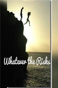 Whatever the Risks