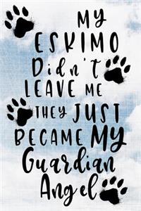 My Eskimo Didn't Leave Me They Just Became My Guardian Angel