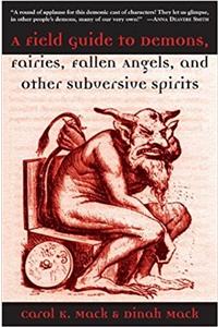 A Field Guide to Demons, Fairies, Fallen Angelsnd Other Subversive Spirits