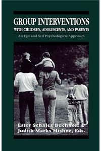 Group Interventions with Children, Adolescents, and Parents Group Interventions With Children, Adolescents, and Parents Group Interventions With Children, Adolescents, and Parents