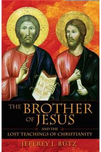 The Brother of Jesus and the Lost Teachings of Christianity