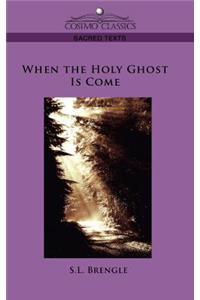 When the Holy Ghost Is Come