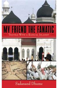 My Friend the Fanatic: Travels with a Radical Islamist