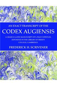 An Exact Transcript of the Codex Augiensis: A Graeco-Latin Manuscript of S. Paul's Epistles, Deposited in the Library of Trinity College, Cambridge.