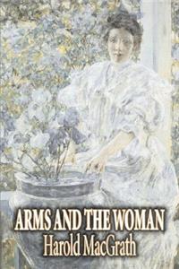 Arms and the Woman by Harold MacGrath, Fiction, Literary, Action & Adventure