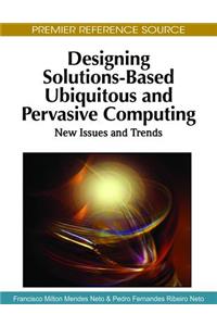 Designing Solutions-Based Ubiquitous and Pervasive Computing