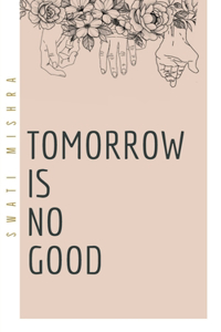 Tomorrow is no good