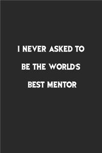 I never asked to be the World's Best Mentor.