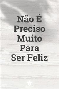 Não É Preciso Muito Para Ser Feliz