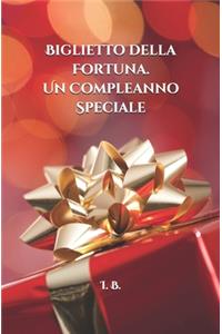 BIGLIETTO DELLA FORTUNA. Un Compleanno speciale