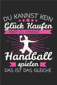 Du Kannst Kein Glück Kaufen Aber Du Kannst Handball Spielen Das Ist Das Gleiche