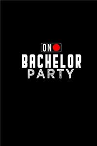 On. Bachelor party