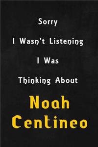 Sorry I wasn't listening, I was thinking about Noah Centineo