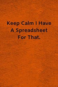 Keep Calm I Have A Spreadsheet For That